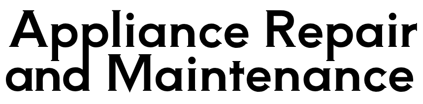 Appliance Repair & Maintenance